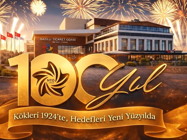 Nazilli Ticaret Odası’nın 100 yıllık yolculuğu…